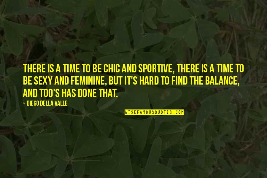 Best Sportive Quotes By Diego Della Valle: There is a time to be chic and