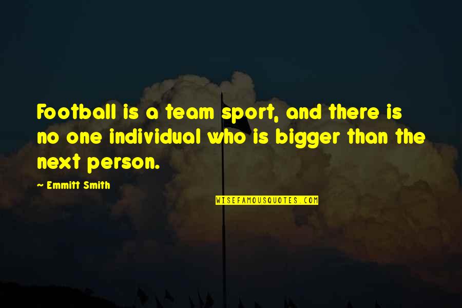 Best Sports Person Quotes By Emmitt Smith: Football is a team sport, and there is