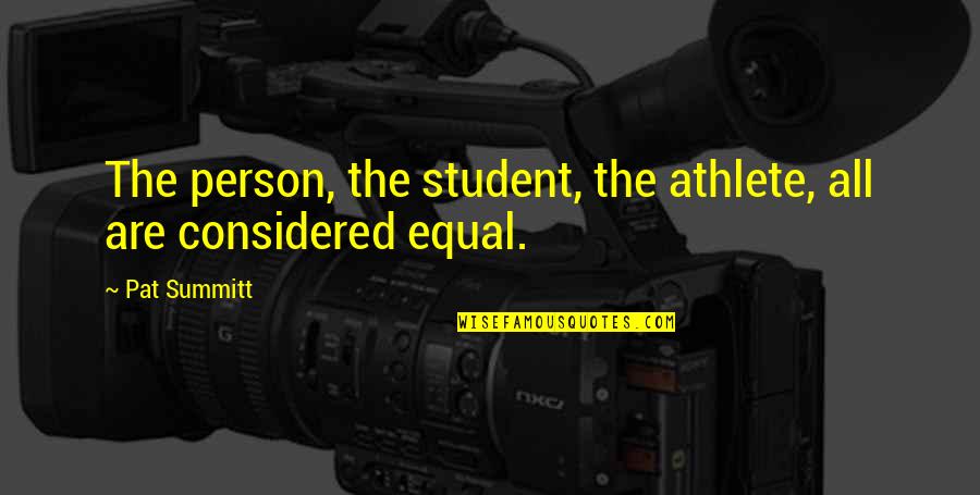 Best Sports Person Quotes By Pat Summitt: The person, the student, the athlete, all are