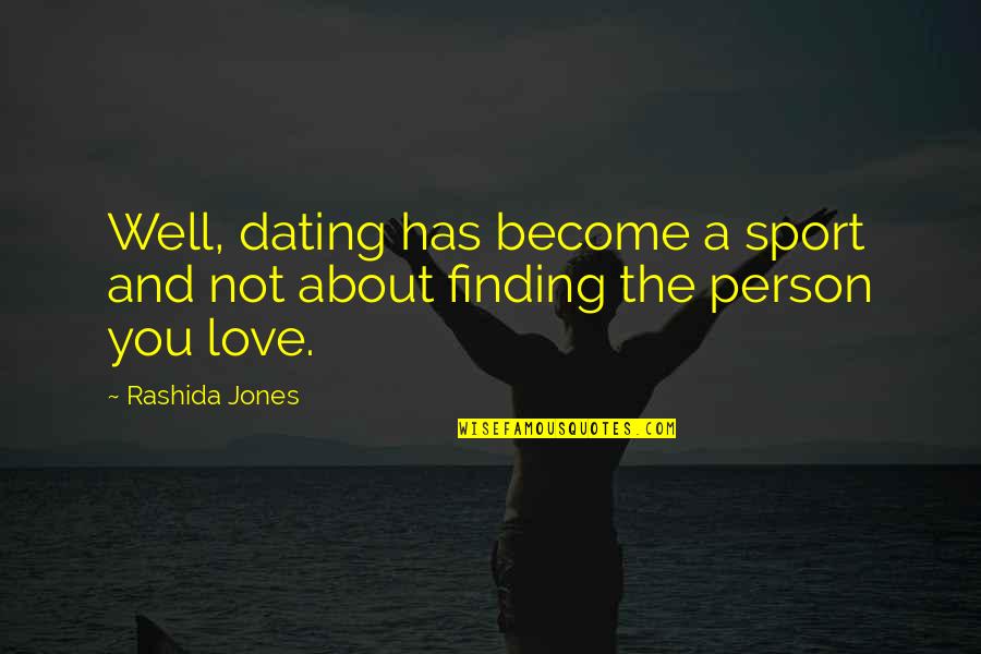 Best Sports Person Quotes By Rashida Jones: Well, dating has become a sport and not