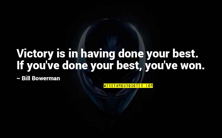 Best Sports Quotes By Bill Bowerman: Victory is in having done your best. If