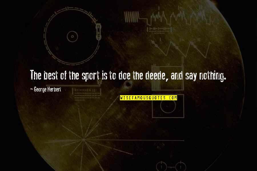 Best Sports Quotes By George Herbert: The best of the sport is to doe