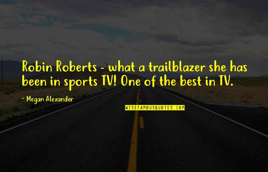 Best Sports Quotes By Megan Alexander: Robin Roberts - what a trailblazer she has