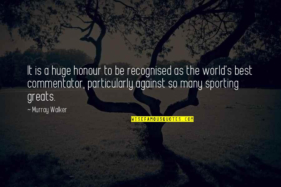 Best Sports Quotes By Murray Walker: It is a huge honour to be recognised