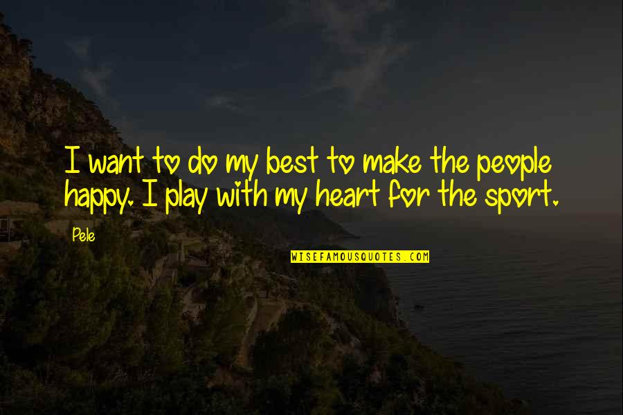 Best Sports Quotes By Pele: I want to do my best to make