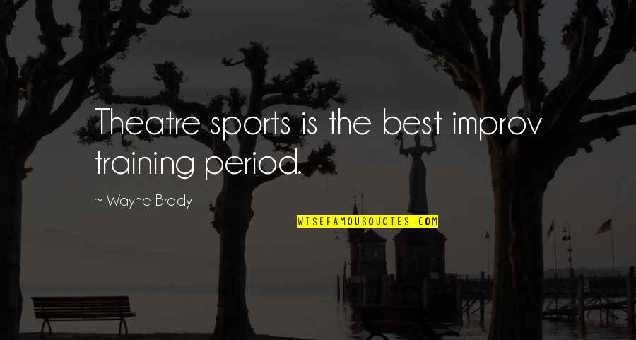 Best Sports Quotes By Wayne Brady: Theatre sports is the best improv training period.