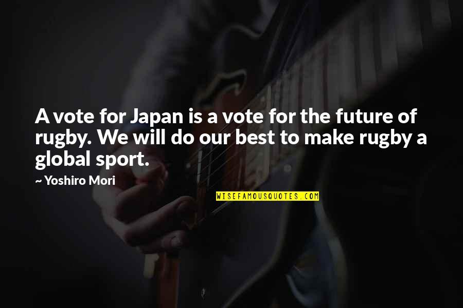 Best Sports Quotes By Yoshiro Mori: A vote for Japan is a vote for