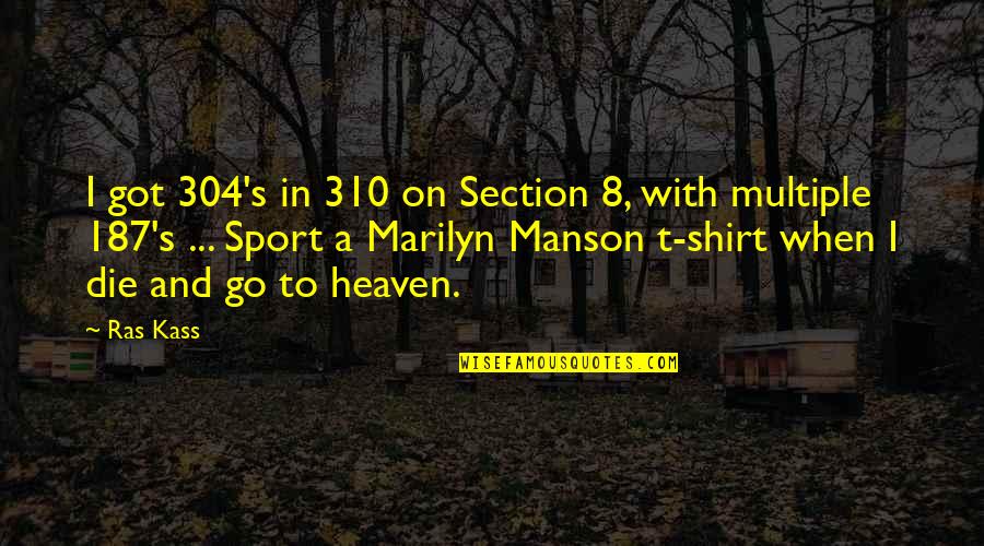 Best Sports T Shirt Quotes By Ras Kass: I got 304's in 310 on Section 8,