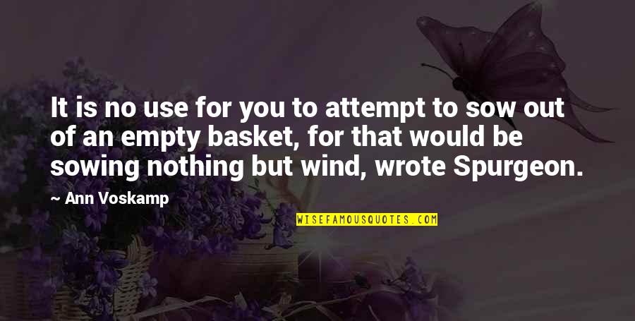 Best Spurgeon Quotes By Ann Voskamp: It is no use for you to attempt