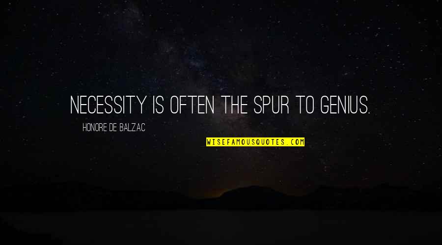 Best Spurs Quotes By Honore De Balzac: Necessity is often the spur to genius.