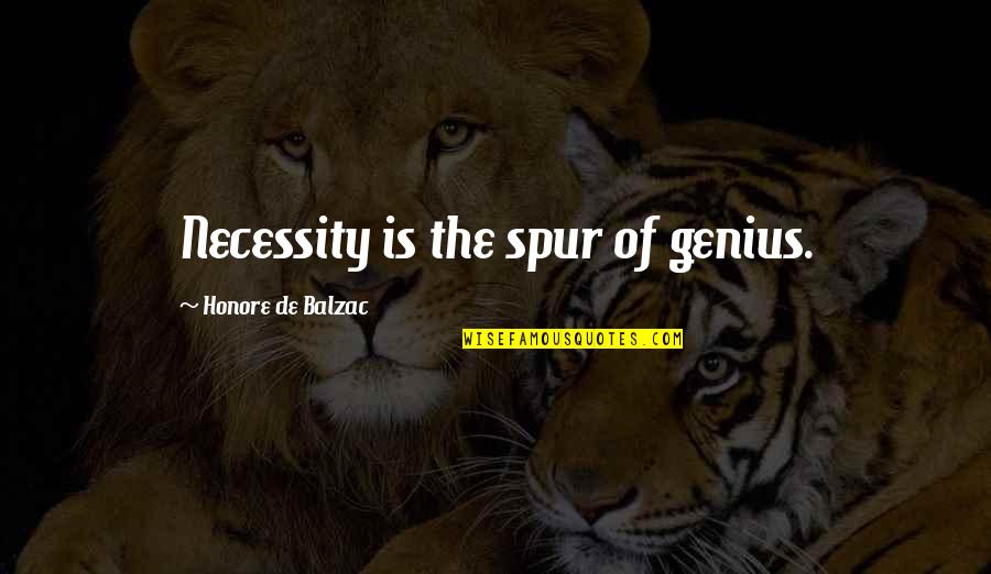 Best Spurs Quotes By Honore De Balzac: Necessity is the spur of genius.
