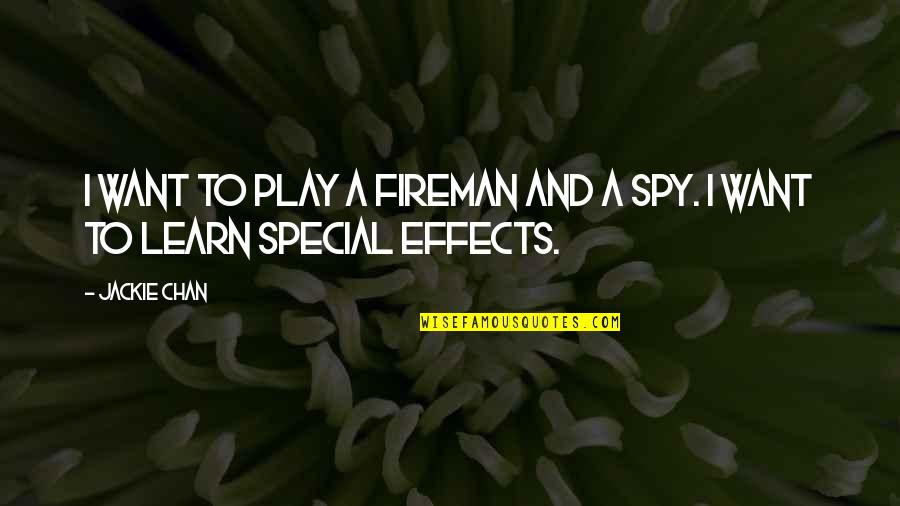 Best Spy Quotes By Jackie Chan: I want to play a fireman and a
