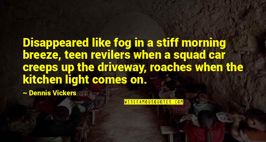 Best Squad Quotes By Dennis Vickers: Disappeared like fog in a stiff morning breeze, Best Squad Quotes By Dennis Vickers: Disappeared like fog in a stiff morning breeze,