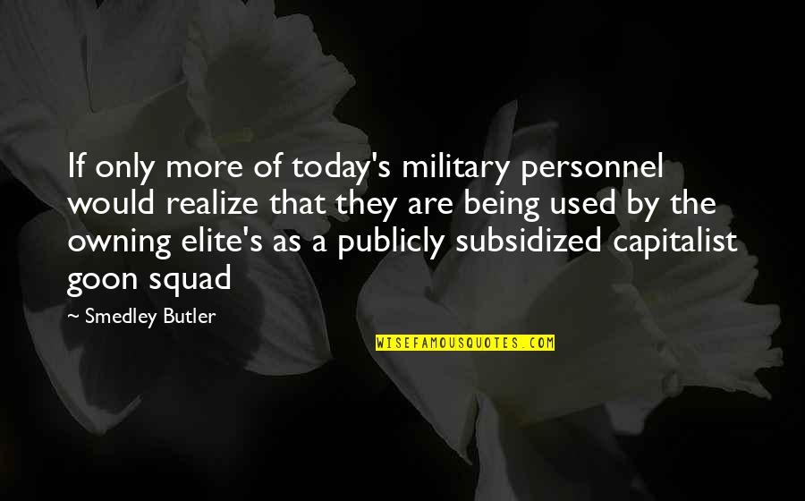 Best Squad Quotes By Smedley Butler: If only more of today's military personnel would Best Squad Quotes By Smedley Butler: If only more of today's military personnel would