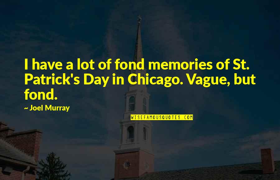 Best St Patrick Quotes By Joel Murray: I have a lot of fond memories of