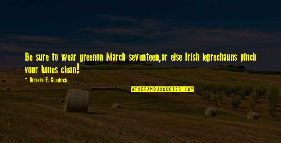 Best St Patrick Quotes By Richelle E. Goodrich: Be sure to wear greenon March seventeen,or else