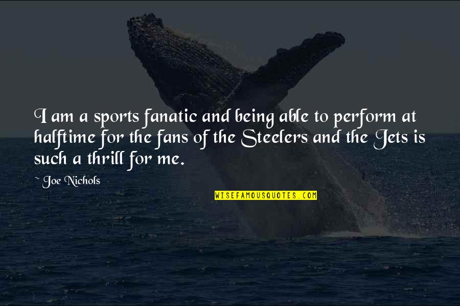Best St Therese Quotes By Joe Nichols: I am a sports fanatic and being able Best St Therese Quotes By Joe Nichols: I am a sports fanatic and being able