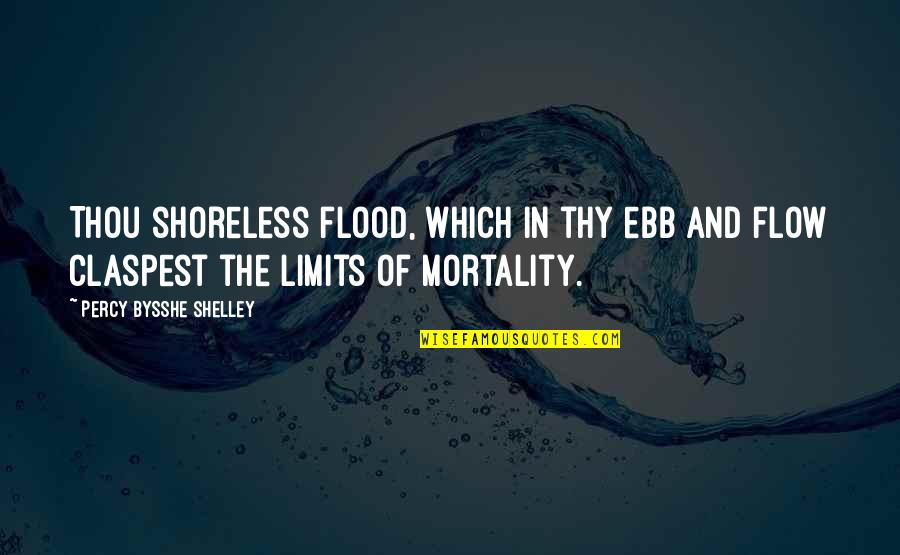 Best St Therese Quotes By Percy Bysshe Shelley: Thou shoreless flood, which in thy ebb and Best St Therese Quotes By Percy Bysshe Shelley: Thou shoreless flood, which in thy ebb and