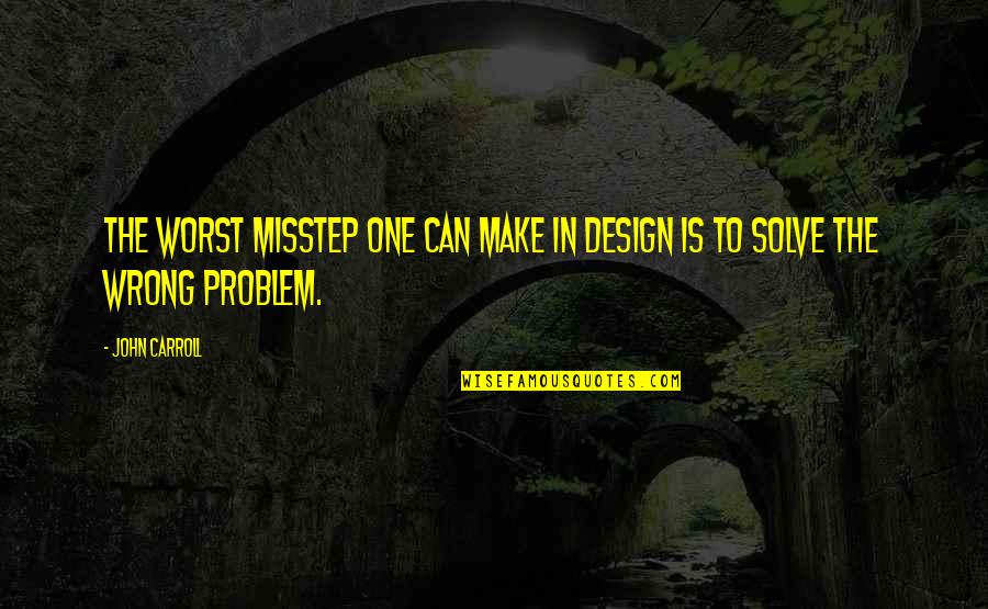Best Staffing Quotes By John Carroll: The worst misstep one can make in design