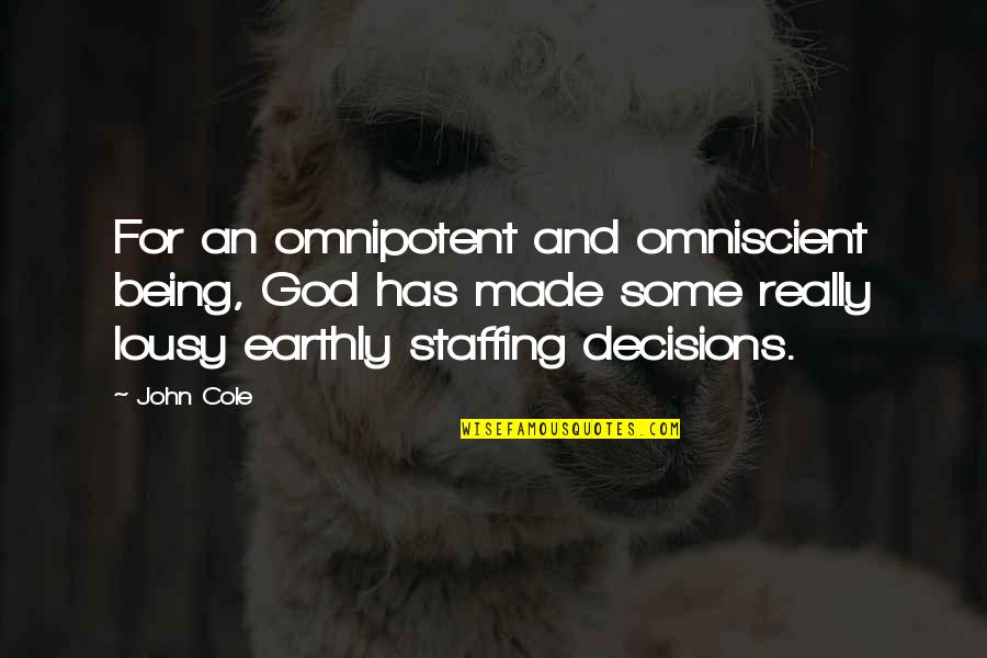 Best Staffing Quotes By John Cole: For an omnipotent and omniscient being, God has