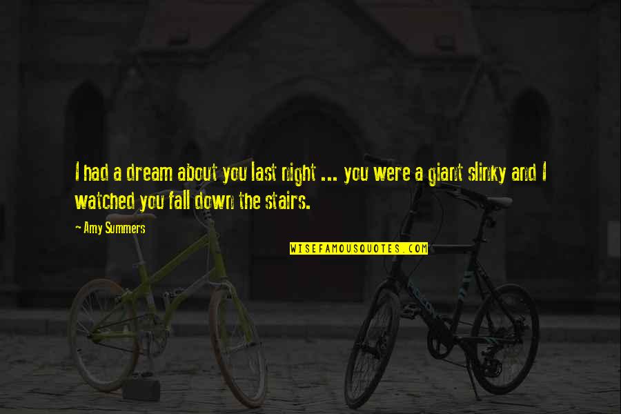 Best Stairs Quotes By Amy Summers: I had a dream about you last night