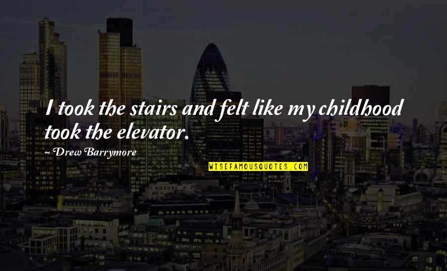 Best Stairs Quotes By Drew Barrymore: I took the stairs and felt like my