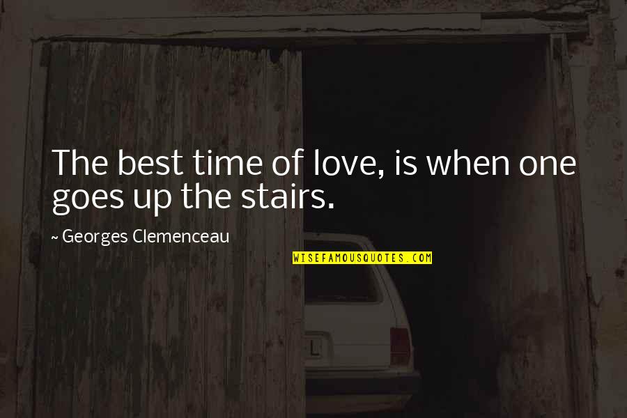 Best Stairs Quotes By Georges Clemenceau: The best time of love, is when one