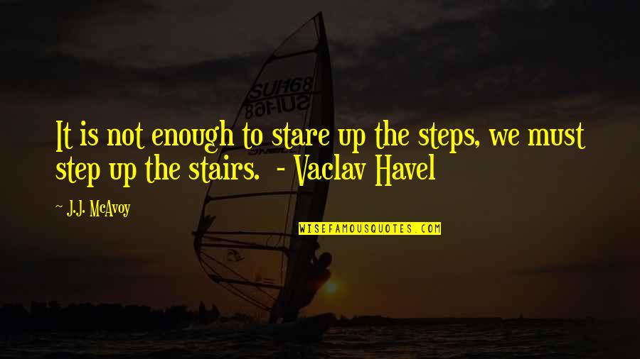 Best Stairs Quotes By J.J. McAvoy: It is not enough to stare up the