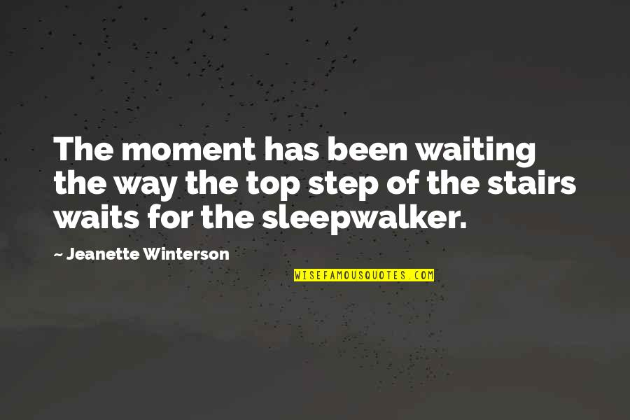 Best Stairs Quotes By Jeanette Winterson: The moment has been waiting the way the