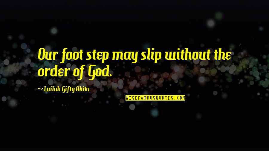 Best Stairs Quotes By Lailah Gifty Akita: Our foot step may slip without the order