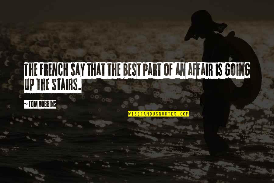 Best Stairs Quotes By Tom Robbins: The French say that the best part of