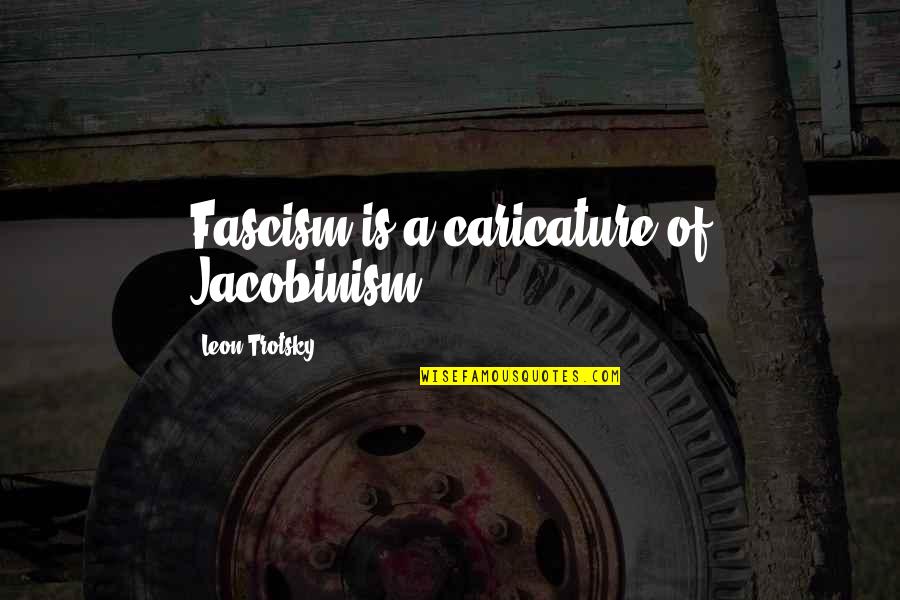 Best Stallone Movie Quotes By Leon Trotsky: Fascism is a caricature of Jacobinism.