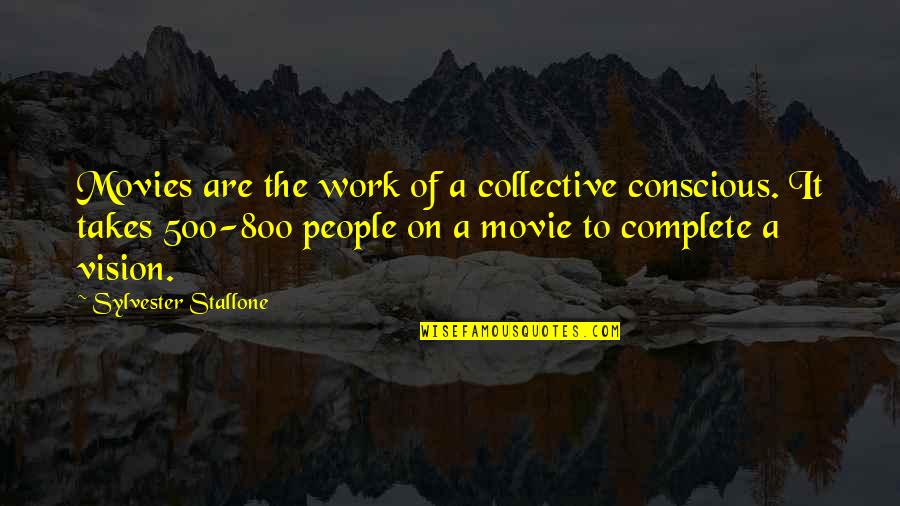 Best Stallone Movie Quotes By Sylvester Stallone: Movies are the work of a collective conscious.