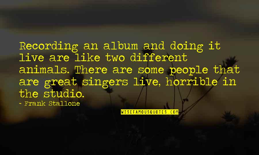 Best Stallone Quotes By Frank Stallone: Recording an album and doing it live are