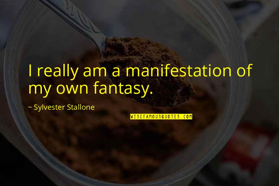 Best Stallone Quotes By Sylvester Stallone: I really am a manifestation of my own