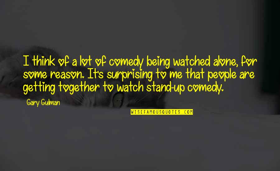 Best Stand Up Comedian Quotes By Gary Gulman: I think of a lot of comedy being