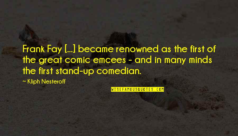 Best Stand Up Comedian Quotes By Kliph Nesteroff: Frank Fay [...] became renowned as the first