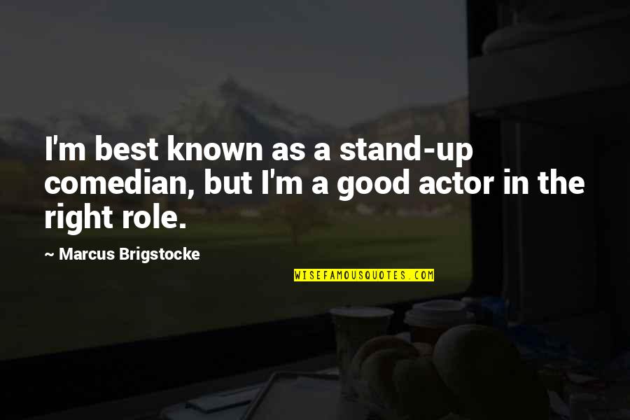 Best Stand Up Comedian Quotes By Marcus Brigstocke: I'm best known as a stand-up comedian, but