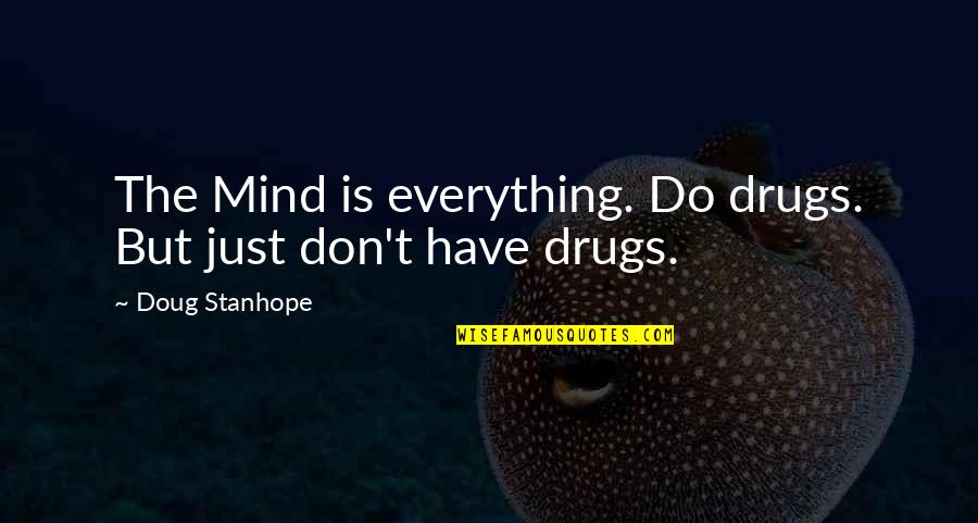 Best Stanhope Quotes By Doug Stanhope: The Mind is everything. Do drugs. But just