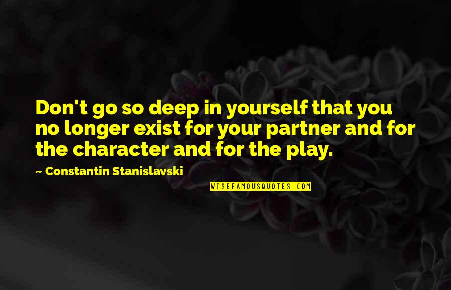 Best Stanislavski Quotes By Constantin Stanislavski: Don't go so deep in yourself that you