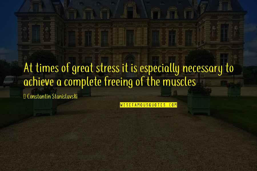 Best Stanislavski Quotes By Constantin Stanislavski: At times of great stress it is especially