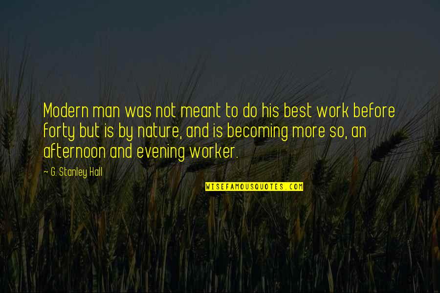Best Stanley Quotes By G. Stanley Hall: Modern man was not meant to do his Best Stanley Quotes By G. Stanley Hall: Modern man was not meant to do his