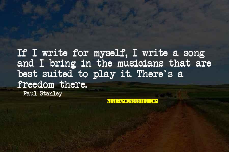 Best Stanley Quotes By Paul Stanley: If I write for myself, I write a Best Stanley Quotes By Paul Stanley: If I write for myself, I write a