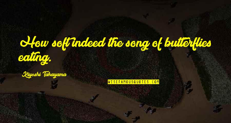 Best Star Trek Deep Space Nine Quotes By Kiyoshi Takayama: How soft indeed the song of butterflies eating. Best Star Trek Deep Space Nine Quotes By Kiyoshi Takayama: How soft indeed the song of butterflies eating.