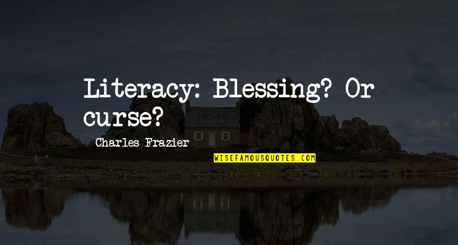 Best Star Trek Into Darkness Quotes By Charles Frazier: Literacy: Blessing? Or curse?