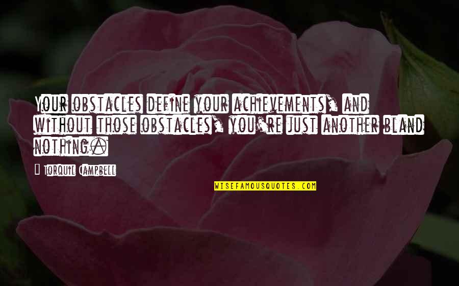 Best Star Wars Revenge Of The Sith Quotes By Torquil Campbell: Your obstacles define your achievements, and without those Best Star Wars Revenge Of The Sith Quotes By Torquil Campbell: Your obstacles define your achievements, and without those