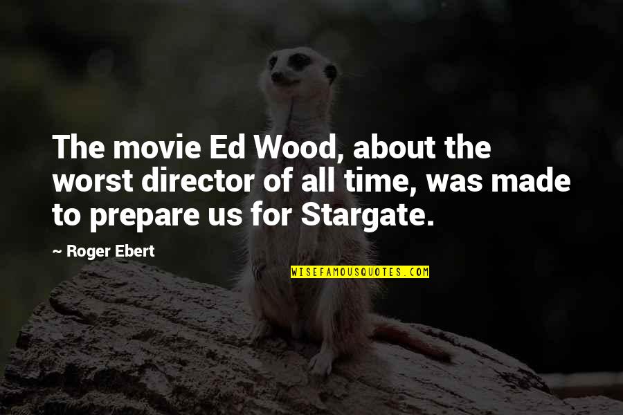 Best Stargate Quotes By Roger Ebert: The movie Ed Wood, about the worst director