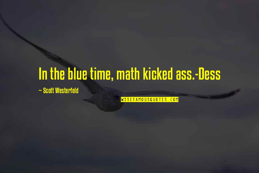 Best Starkid Quotes By Scott Westerfeld: In the blue time, math kicked ass.-Dess