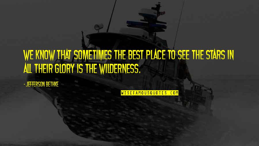 Best Stars Quotes By Jefferson Bethke: We know that sometimes the best place to