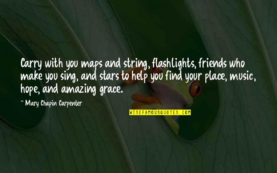 Best Stars Quotes By Mary Chapin Carpenter: Carry with you maps and string, flashlights, friends